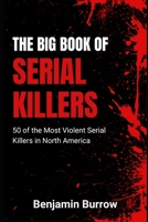 The Big Book of Serial Killers: 50 of the Most Violent Serial Killers in North America (The Big Books of True Crime) B0CM63G52G Book Cover