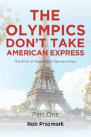 The Olympics Don't Take American Express: (The Ultimate Guide to Salesmanship) Part One B0CQ3HQM9S Book Cover