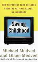 Saving Childhood: Protecting Our Children from the National Assault on Innocence 0060932244 Book Cover