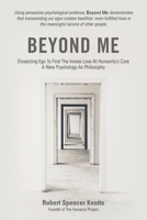 Beyond Me: Dissecting Ego To Find The Innate Love At Humanity's Core (A New Psychology As Philosophy) 1733912703 Book Cover