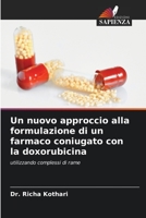 Un nuovo approccio alla formulazione di un farmaco coniugato con la doxorubicina: utilizzando complessi di rame 6205838176 Book Cover