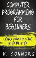 Computer Programming for Beginners: Learn How to Code Step by Step 1974628965 Book Cover