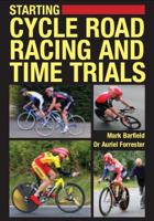 Starting Cycle Road Racing and Time Trials 1847970141 Book Cover