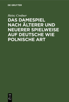 Das Damespiel nach älterer und neuerer Spielweise auf deutsche wie polnische Art 3112681894 Book Cover