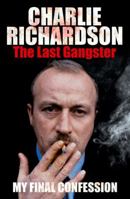 Mr. Charlie Richardson: The Last Gangster - The Final Confession. Charlie Richardson 1780891369 Book Cover