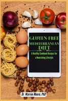 Gluten-Free Mediterranean diet: A Healthy Cookbook Recipes for a Nourishing Lifestyle B0BZBD9JL2 Book Cover