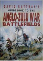David Rattray's Guide Book to the Anglo-Zulu War Battlefields 0850529220 Book Cover