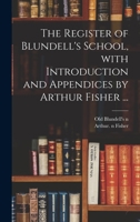 The Register of Blundell's School, With Introduction and Appendices by Arthur Fisher ... 1013669398 Book Cover