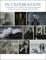 In Celebration: A Recent Gift from the Photography Collection of Marcuse Pfeifer 0998207586 Book Cover