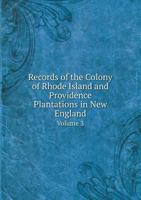 Records of the Colony of Rhode Island and Providence Plantations in New England: Volume 3. 1678 to 1706 1275842917 Book Cover