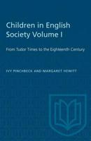 Children in English Society Volume I: From Tudor Times to the Eighteenth Century 1487581289 Book Cover