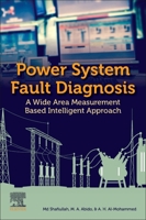 Power System Fault Diagnosis: A Wide Area Measurement Based Intelligent Approach 0323884296 Book Cover