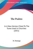 The Psalms in a new version: fitted to the tunes used in churches, with notes in examination of the difficult passages 1165817748 Book Cover
