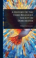 A History Of The Third Religious Society In Dorchester 1024476707 Book Cover