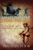 Yankee Gone Home: A True Story about Operation Just Cause 1542726212 Book Cover