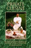 Private Cuisine: An Executive Chef's Secrets to Gourmet Cooking Made Easy 0967371902 Book Cover