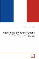 Redefining the Monarchiens: The Failure of Moderation in the French Revolution 3639302680 Book Cover