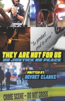 THEY ARE NOT FOR US: NO JUSTICE NO PEACE B0BFV2CD1Z Book Cover