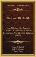 The Land of Health: How Children May Become Citizens of the Land of Health of Learning and Obeying Its Laws 054867115X Book Cover