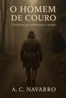 O Homem de Couro: O silêncio que atravessou o tempo (Portuguese Edition) B0FD8MYFYF Book Cover
