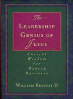 The Leadership Genius of Jesus: Ancient Wisdom for Modern Business 0785271651 Book Cover
