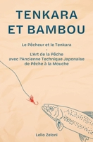 Tenkara et Bambou: Le Pêcheur et le Tenkara - L'Art de la Pêche avec l'Ancienne Technique Japonaise de Pêche à la Mouche 1803613661 Book Cover