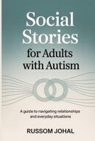 Social Stories for Adults with Autism: A guide to navigating relationships and everyday situations B0FW6NFXKH Book Cover