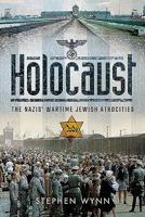 Holocaust: The Nazis' Wartime Jewish Atrocities 1526728214 Book Cover