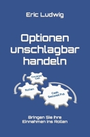Optionen unschlagbar handeln: Bringen Sie Ihre Einnahmen ins Rollen B09GZPV1NL Book Cover