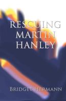 Rescuing Martin Hanley 1475233450 Book Cover