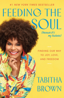 Feeding the Soul (Because It's My Business): Finding Our Way to Joy, Love, and Freedom 0063080281 Book Cover