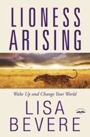 Lioness Arising: Wake Up and Change Your World 0307457788 Book Cover