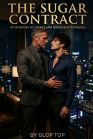 The Sugar Contract: An Enemies to Lovers MM Billionaire Romance (Billionaire Bosses) B0GWLX86LF Book Cover