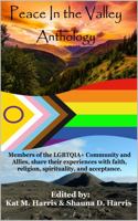 Peace in the Valley Anthology: Members of the LGBTQIA+ Community and allies share their experience with faith, religion, spirituality and acceptance. 0578359847 Book Cover