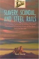 Slavery, Scandal, and Steel Rails: The 1854 Gadsden Purchase and the Building of the Second Transcontinental Railroad Across Arizona and New Mexico Twenty-Five Years Later (N) 0595329136 Book Cover