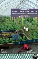 Jardiner pour coproduire la ville: Mobillisations citoyennes et stratégies d'acteurs (Géographie Et Cultures) (French Edition) 2343144818 Book Cover