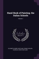 Hand-Book of Painting. the Italian Schools; Volume 1 1377502945 Book Cover