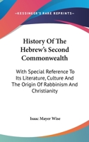 History Of The Hebrews' Second Commonwealth: With Special Reference To Its Literature, Culture, And The Origin Of Rabbinism And Christianity, Volume 41... 1270921401 Book Cover