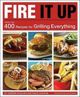 Fire It Up: More Than 400 Recipes for Grilling Everything 0811865053 Book Cover