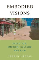 Embodied Visions: Evolution, Emotion, Culture, and Film 0195371321 Book Cover