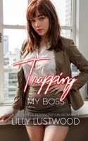 Trapping My Boss: A Deceitful Feminization Romance B0CM3W3Y9T Book Cover