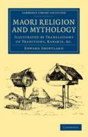 Maori Religion and Mythology. Illustrated by Translations of Traditions, Karakia, &c., to Which Are Added Notes on Maori Tenure of Land 1108040624 Book Cover