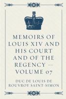 Memoires Complets Et Authentiques Du Duc de Saint-Simon Sur Le Siecle de Louis XIV Et La Regence; Tome 7 1512090980 Book Cover