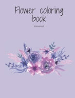 Flower coloring book for adult: flowers coloring book to relieve stress B088BBKD7V Book Cover