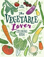 The Vegetable Lover Coloring Book: A Collection of Favorite Varieties 1951728815 Book Cover