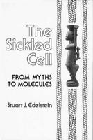 The Sickled Cell: From Myths to Molecules 0674189051 Book Cover