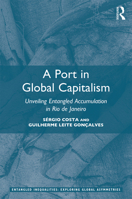 A Port in Global Capitalism: Unveiling Entangled Accumulation in Rio de Janeiro 1032087005 Book Cover