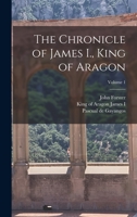 The Chronicle of James I., King of Aragon; Volume 1 1018206361 Book Cover