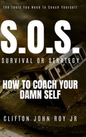 S.O.S. - Survival or Strategy: How to Coach Your Damn Self B0FW5SJHN2 Book Cover