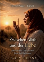 Herzenswege Band 1 - Zwischen Allah und der Liebe: Eine verbotene Liebe zwischen Islam und Christentum (German Edition) 3695760168 Book Cover